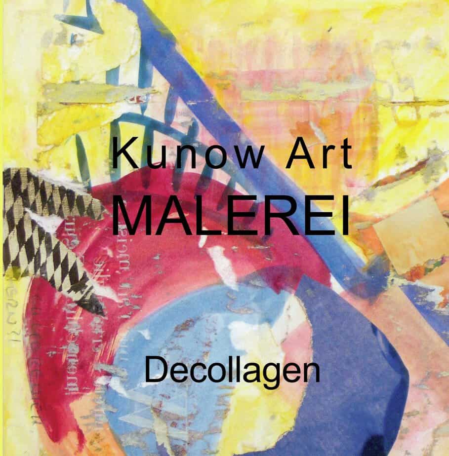 Kunow Art Malerei Decollagen Annette Kunow Kunow Art Malerei Decollagen Annette Kunow